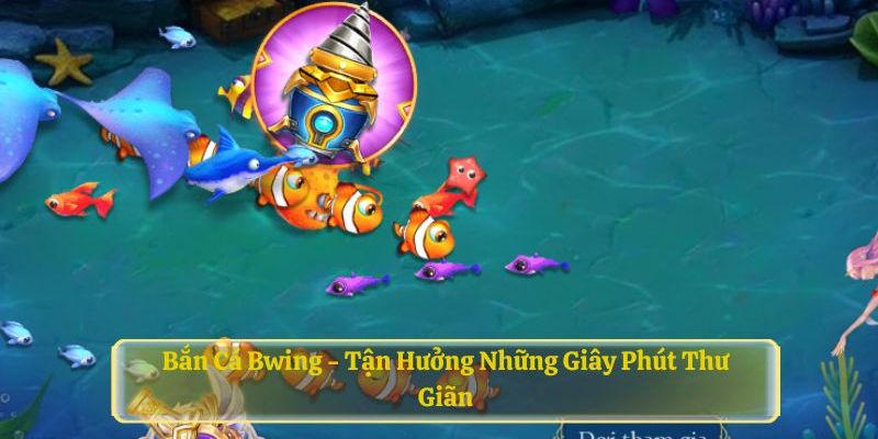 Top ưu điểm khi tham gia Chơi Game Bắn Cá Bwing tại Bet88 